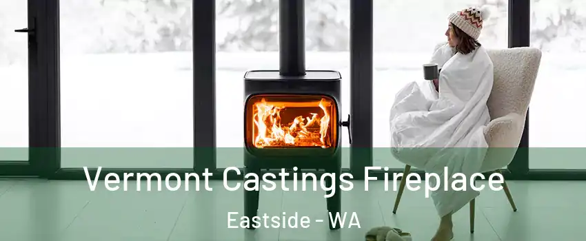 Vermont Castings Fireplace Eastside - WA