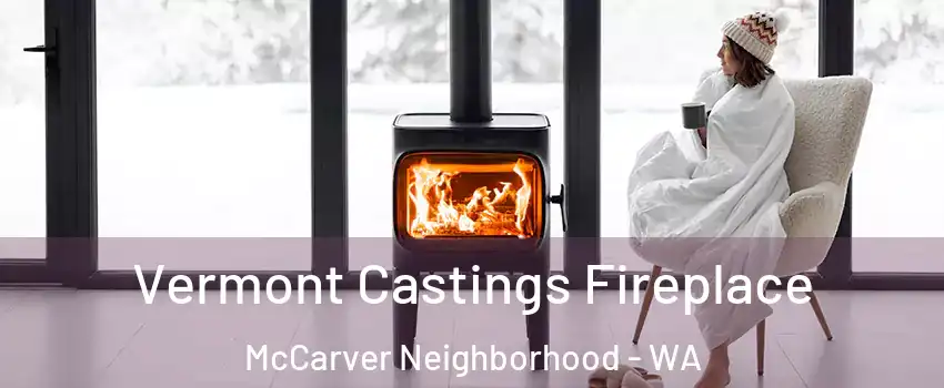Vermont Castings Fireplace McCarver Neighborhood - WA