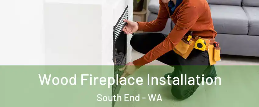 Wood Fireplace Installation South End - WA