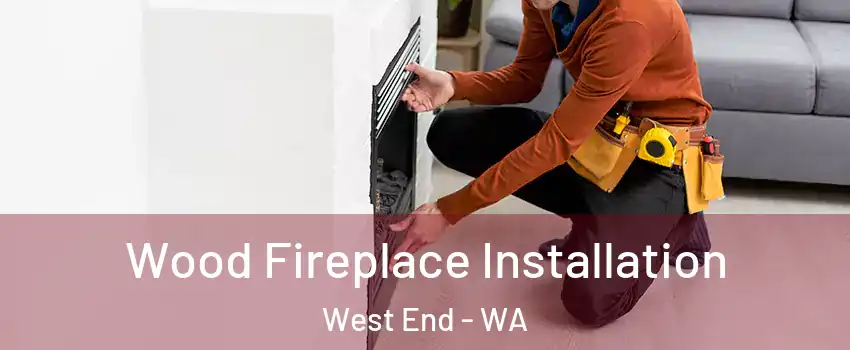 Wood Fireplace Installation West End - WA
